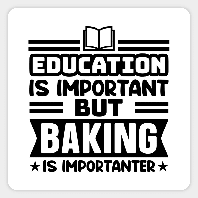 Education is important, but baking is importanter Magnet by colorsplash